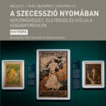 A szecesszió nyomában: Képzőművészet, életérzés és stílus a századfordulón
